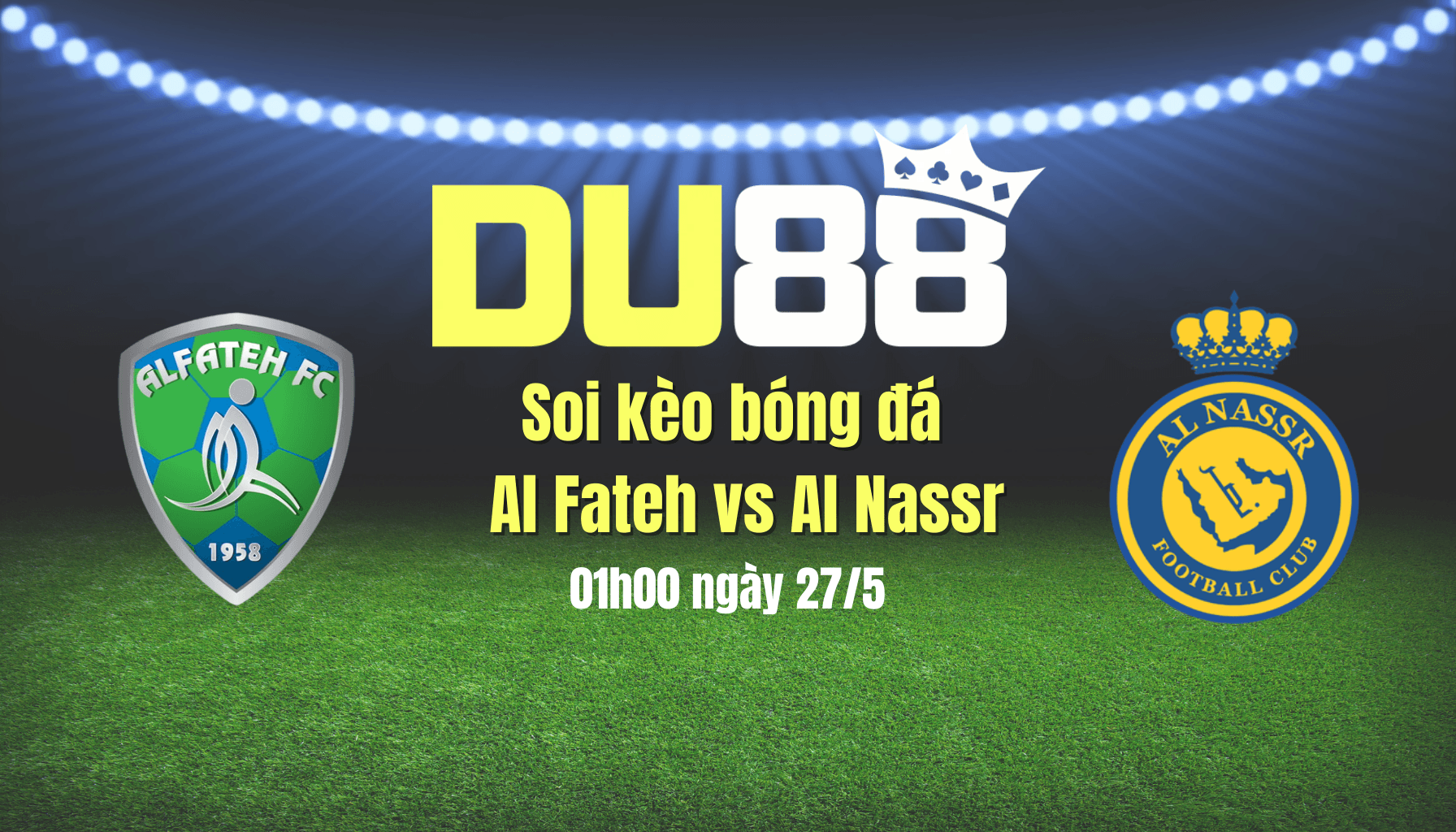 DU88 Soi kèo bóng đá Al Fateh vs Al Nassr, 01h00 ngày 27/5: Thắng và cầu nguyện