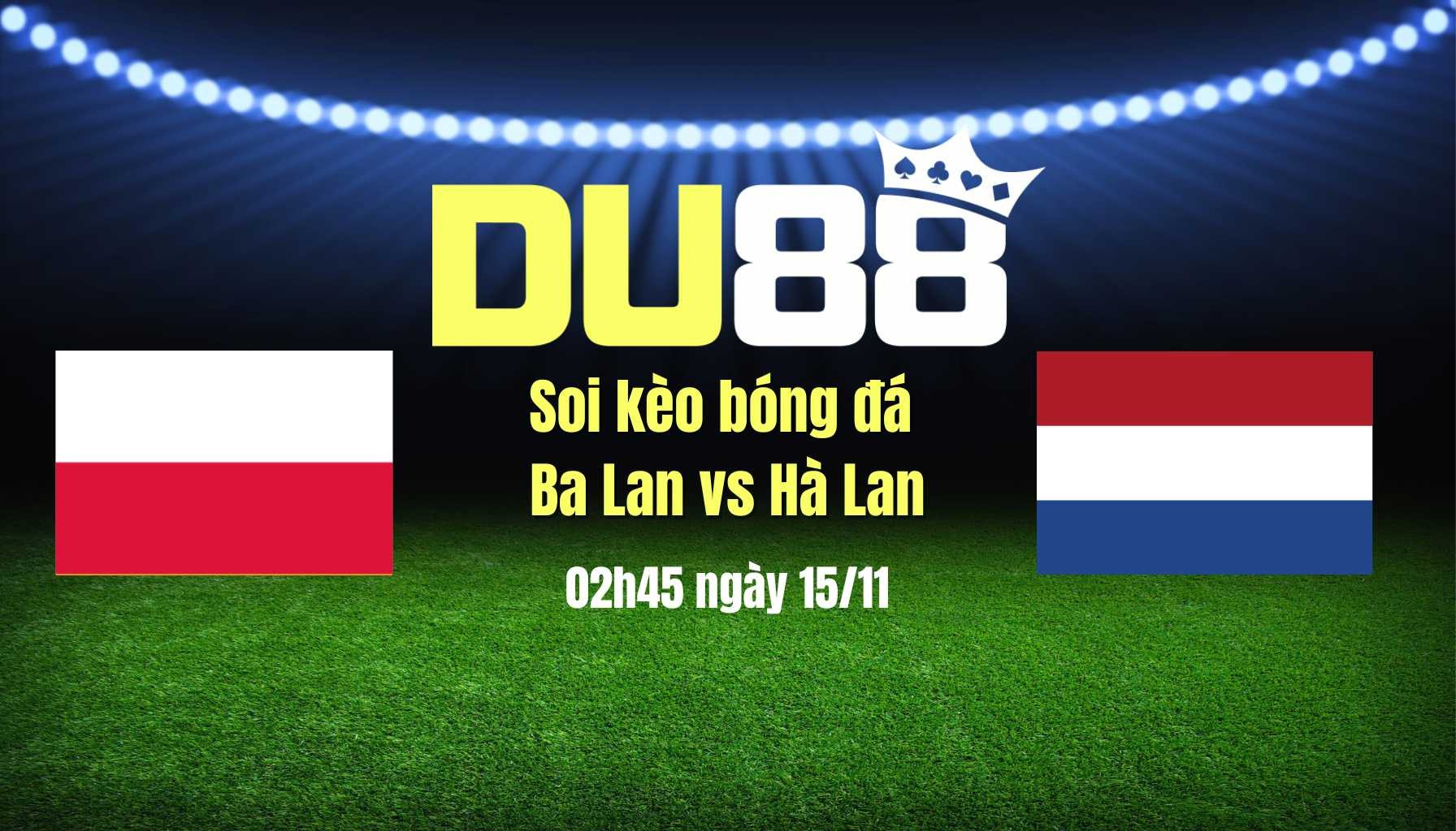 DU88 Soi kèo bóng đá Ba Lan vs Hà Lan, 02h45 ngày 15/11: Oranje đoạt vé!
