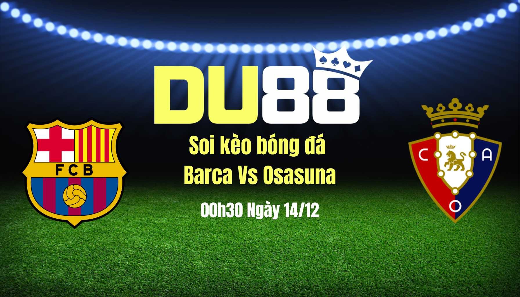 DU88 Soi Kèo Bóng Đá Barca Vs Osasuna, 00h30 Ngày 14/12: Thắng Mãi Thành Quen
