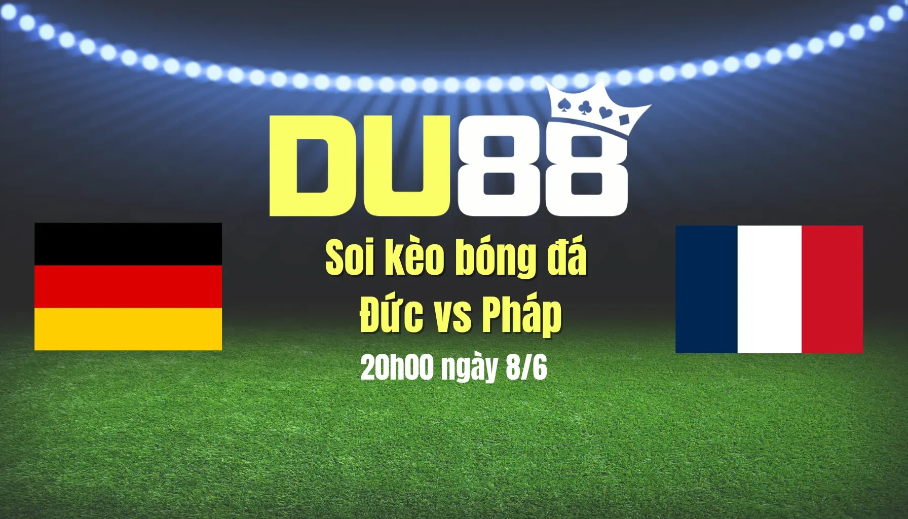 DU88 Soi kèo bóng đá Đức vs Pháp, 20h00 ngày 8/6: Xe tăng húc văng gà trống
