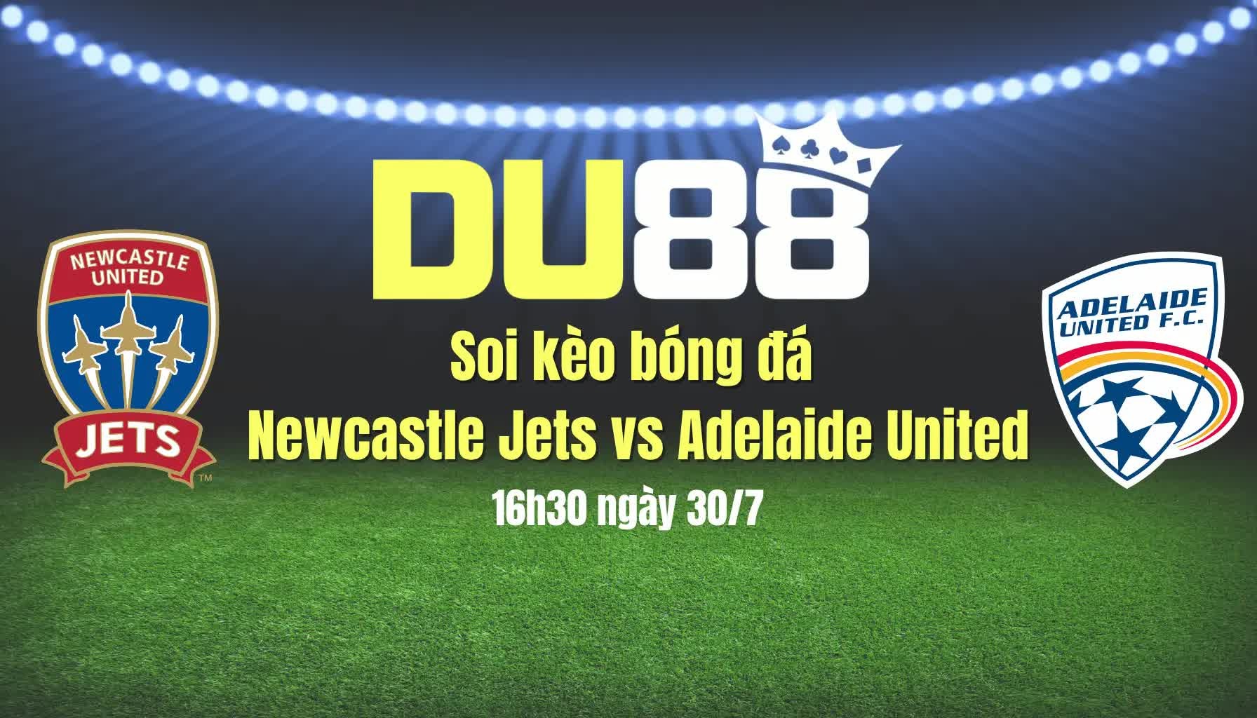 DU88 Soi kèo bóng đá Newcastle Jets vs Adelaide United, 16h30 ngày 30/7