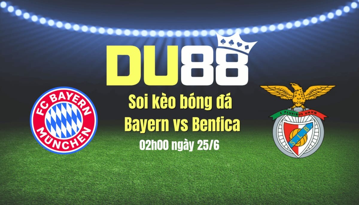 DU88 Soi kèo bóng đá Bayern vs Benfica, 02h00 ngày 25/6: Dắt tay nhau đi tiếp