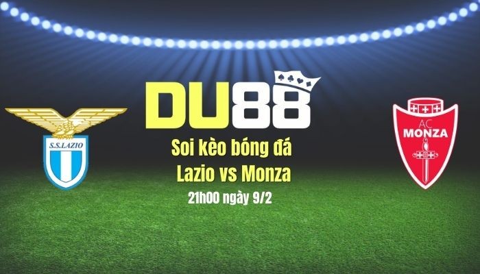 DU88 Soi kèo bóng đá Lazio vs Monza, 21h00 ngày 9/2: Tranh thủ lượm điểm