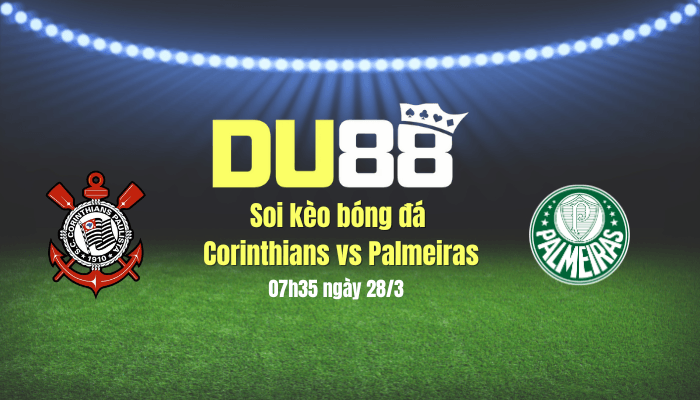 DU88 Soi kèo bóng đá Corinthians vs Palmeiras, 07h35 ngày 28/3: Chủ nhà đăng quang